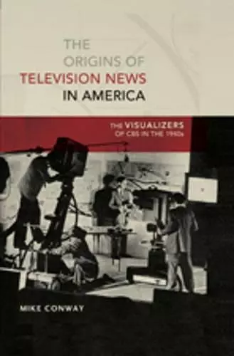 The Origins of Television News in America cover