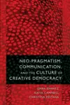 Neo-Pragmatism, Communication, and the Culture of Creative Democracy cover
