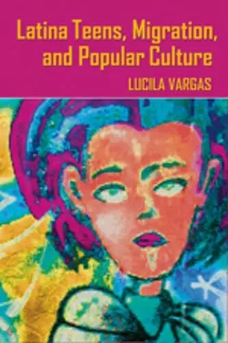 Latina Teens, Migration, and Popular Culture cover