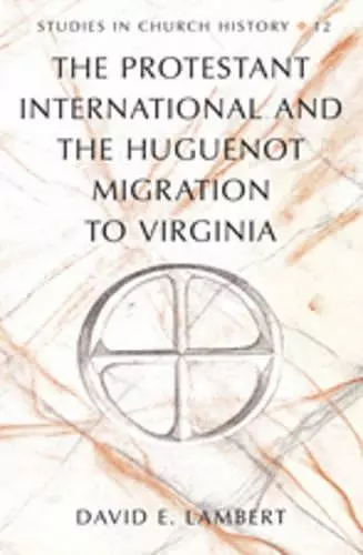 The Protestant International and the Huguenot Migration to Virginia cover