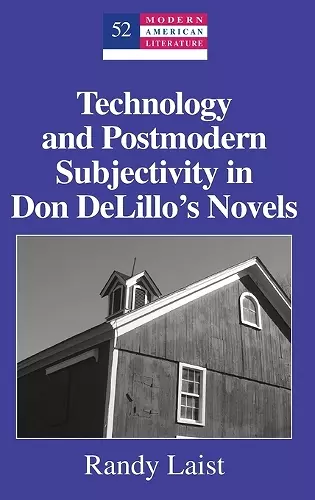 Technology and Postmodern Subjectivity in Don DeLillo’s Novels cover