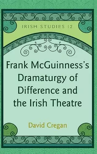 Frank McGuinness’s Dramaturgy of Difference and the Irish Theatre cover