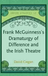 Frank McGuinness’s Dramaturgy of Difference and the Irish Theatre cover