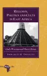 Religion, Politics and Cults in East Africa cover
