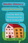 Media Literacy, Social Networking, and the Web 2.0 Environment for the K-12 Educator cover