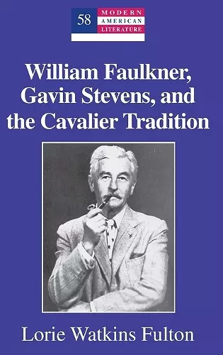 William Faulkner, Gavin Stevens, and the Cavalier Tradition cover