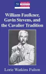 William Faulkner, Gavin Stevens, and the Cavalier Tradition cover