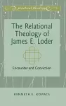 The Relational Theology of James E. Loder cover