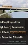 Building Bridges from High Poverty Communities, to Schools, to Productive Citizenship cover