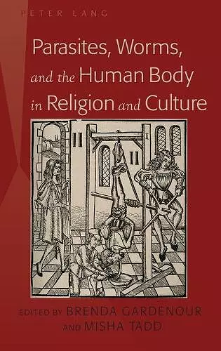 Parasites, Worms, and the Human Body in Religion and Culture cover