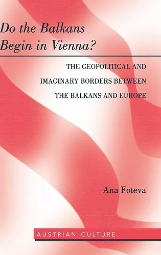 Do the Balkans Begin in Vienna? The Geopolitical and Imaginary Borders between the Balkans and Europe cover