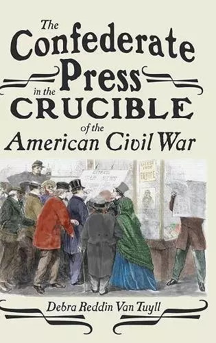 The Confederate Press in the Crucible of the American Civil War cover