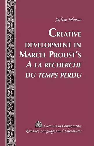 Creative Development in Marcel Proust’s «A la recherche du temps perdu» cover