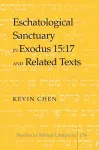 Eschatological Sanctuary in Exodus 15:17 and Related Texts cover