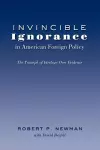 Invincible Ignorance in American Foreign Policy cover