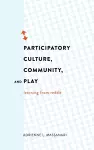 Participatory Culture, Community, and Play cover