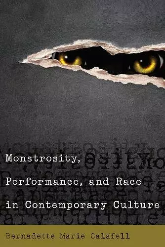 Monstrosity, Performance, and Race in Contemporary Culture cover