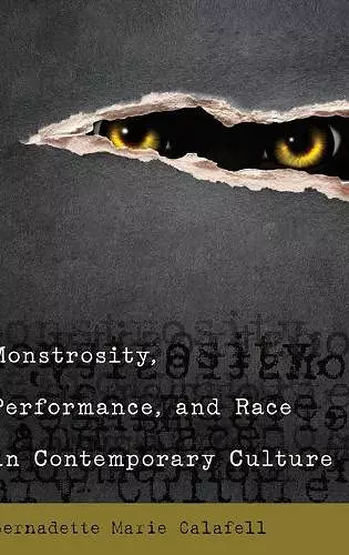 Monstrosity, Performance, and Race in Contemporary Culture cover