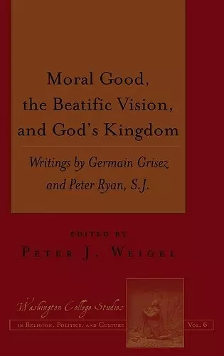 Moral Good, the Beatific Vision, and God’s Kingdom cover