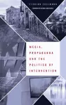 Media, Propaganda and the Politics of Intervention cover