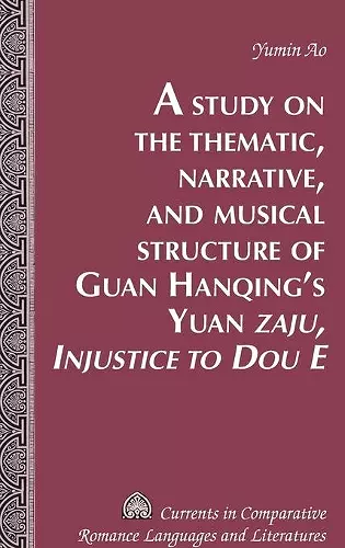 A Study on the Thematic, Narrative, and Musical Structure of Guan Hanqing’s Yuan «Zaju, Injustice to Dou E» cover