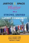 Justice and Space Matter in a Strong, Unified Latino Community cover