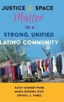 Justice and Space Matter in a Strong, Unified Latino Community cover
