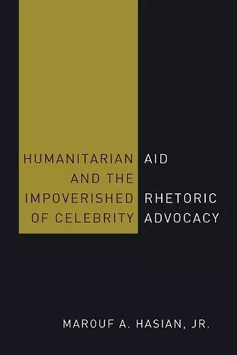 Humanitarian Aid and the Impoverished Rhetoric of Celebrity Advocacy cover