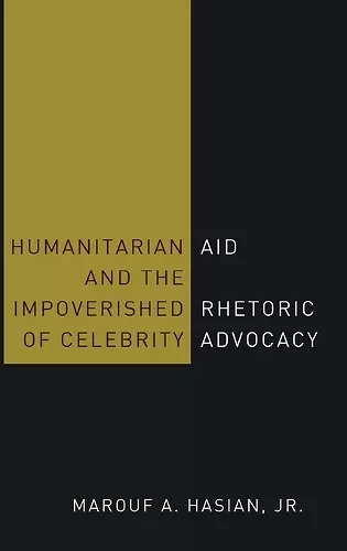 Humanitarian Aid and the Impoverished Rhetoric of Celebrity Advocacy cover