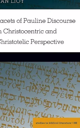 Facets of Pauline Discourse in Christocentric and Christotelic Perspective cover