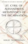 St. Cyril of Alexandria's Metaphysics of the Incarnation cover