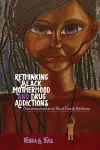 Rethinking Black Motherhood and Drug Addictions cover