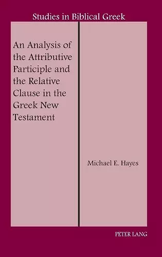 An Analysis of the Attributive Participle and the Relative Clause in the Greek New Testament cover