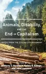 Animals, Disability, and the End of Capitalism cover