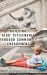 Building Kids' Citizenship Through Community Engagement cover