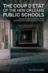 The Coup D’état of the New Orleans Public Schools cover