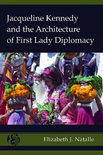 Jacqueline Kennedy and the Architecture of First Lady Diplomacy cover