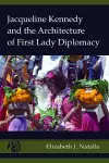 Jacqueline Kennedy and the Architecture of First Lady Diplomacy cover