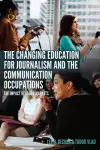 The Changing Education for Journalism and the Communication Occupations cover