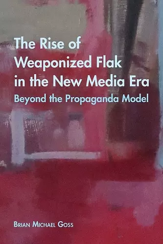 The Rise of Weaponized Flak in the New Media Era cover