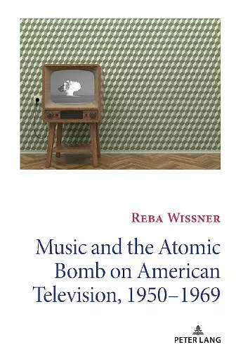 Music and the Atomic Bomb on American Television, 1950-1969 cover