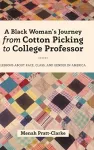 A Black Woman's Journey from Cotton Picking to College Professor cover