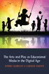 The Arts and Play as Educational Media in the Digital Age cover