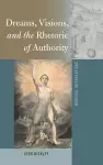 Dreams, Visions, and the Rhetoric of Authority cover