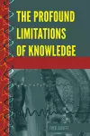 The Profound Limitations of Knowledge cover