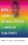 Media and the Coming Out of Gay Male Athletes in American Team Sports cover