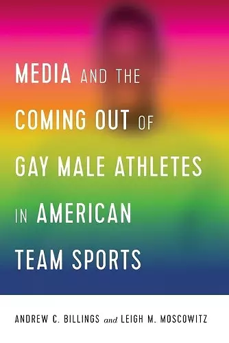 Media and the Coming Out of Gay Male Athletes in American Team Sports cover