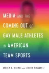 Media and the Coming Out of Gay Male Athletes in American Team Sports cover