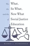The What, the So What, and the Now What of Social Justice Education cover