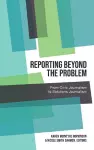 Reporting Beyond the Problem cover